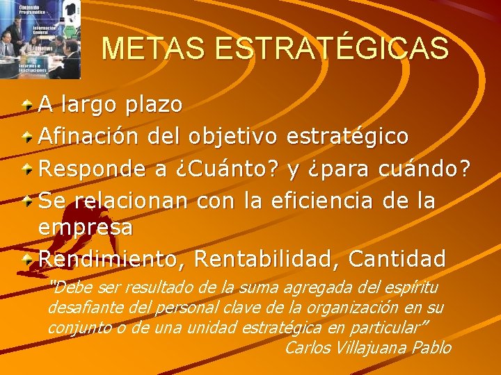 METAS ESTRATÉGICAS A largo plazo Afinación del objetivo estratégico Responde a ¿Cuánto? y ¿para