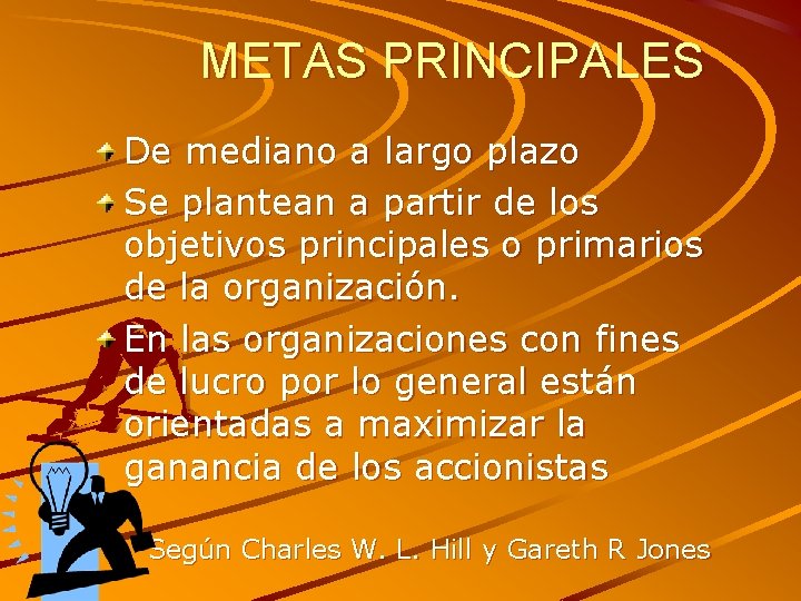 METAS PRINCIPALES De mediano a largo plazo Se plantean a partir de los objetivos