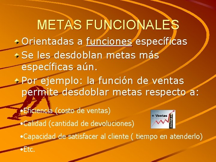 METAS FUNCIONALES Orientadas a funciones específicas Se les desdoblan metas más específicas aún. Por