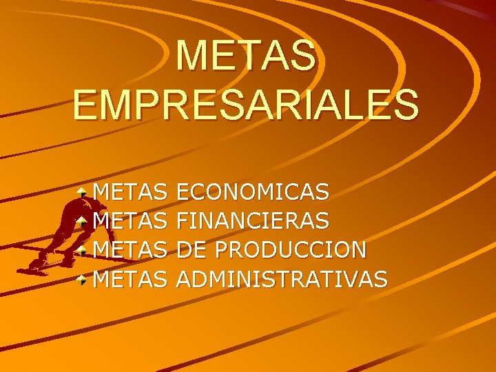 METAS EMPRESARIALES METAS ECONOMICAS FINANCIERAS DE PRODUCCION ADMINISTRATIVAS 