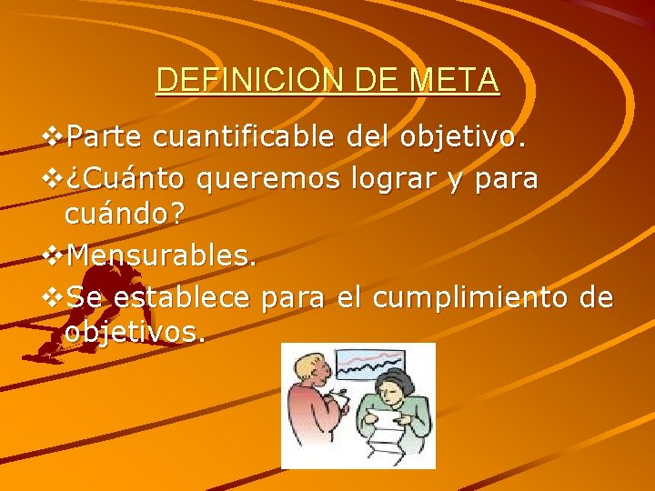 DEFINICION DE META v. Parte cuantificable del objetivo. v¿Cuánto queremos lograr y para cuándo?