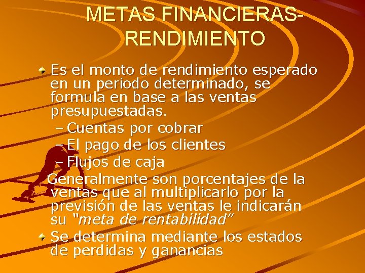 METAS FINANCIERASRENDIMIENTO Es el monto de rendimiento esperado en un periodo determinado, se formula
