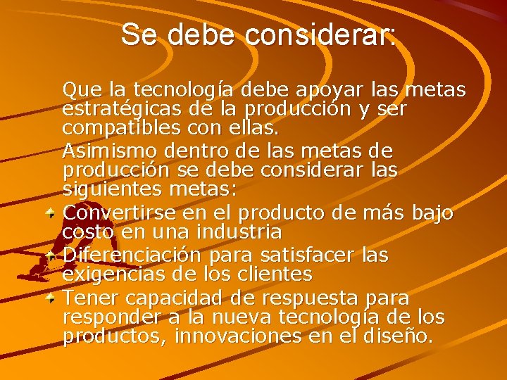 Se debe considerar: Que la tecnología debe apoyar las metas estratégicas de la producción