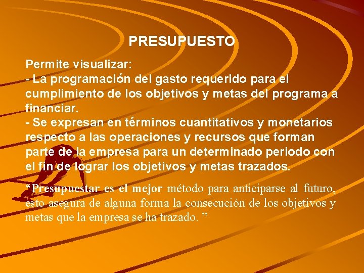 PRESUPUESTO Permite visualizar: - La programación del gasto requerido para el cumplimiento de los