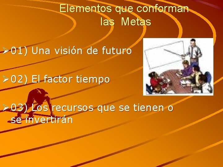 Elementos que conforman las Metas Ø 01) Una visión de futuro Ø 02) El