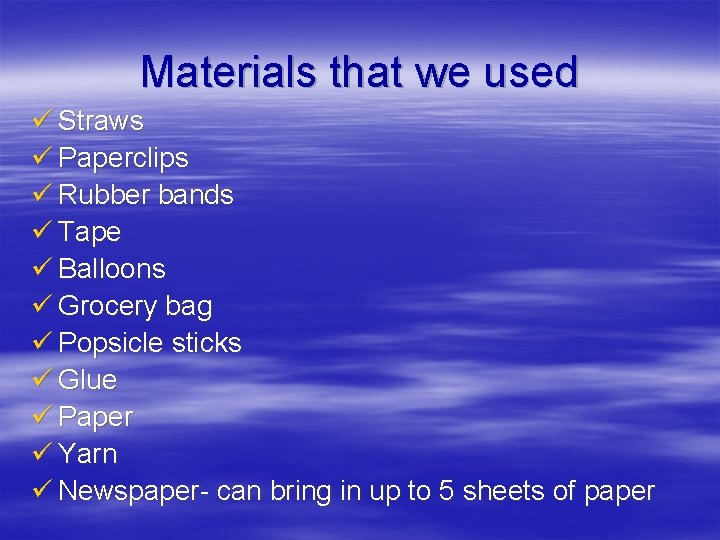 Materials that we used ü Straws ü Paperclips ü Rubber bands ü Tape ü