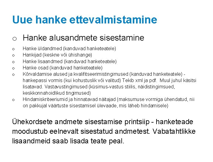 Uue hanke ettevalmistamine o Hanke alusandmete sisestamine o o o Hanke üldandmed (kanduvad hanketeatele)