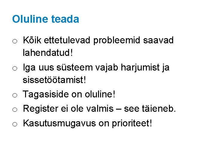 Oluline teada o Kõik ettetulevad probleemid saavad lahendatud! o Iga uus süsteem vajab harjumist