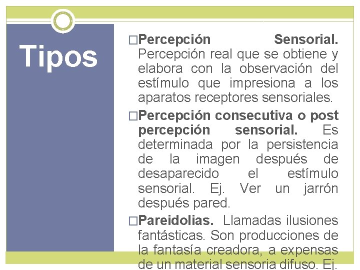 Tipos �Percepción Sensorial. Percepción real que se obtiene y elabora con la observación del