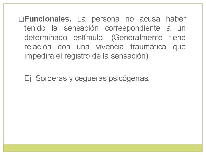 �Funcionales. La persona no acusa haber tenido la sensación correspondiente a un determinado estímulo.