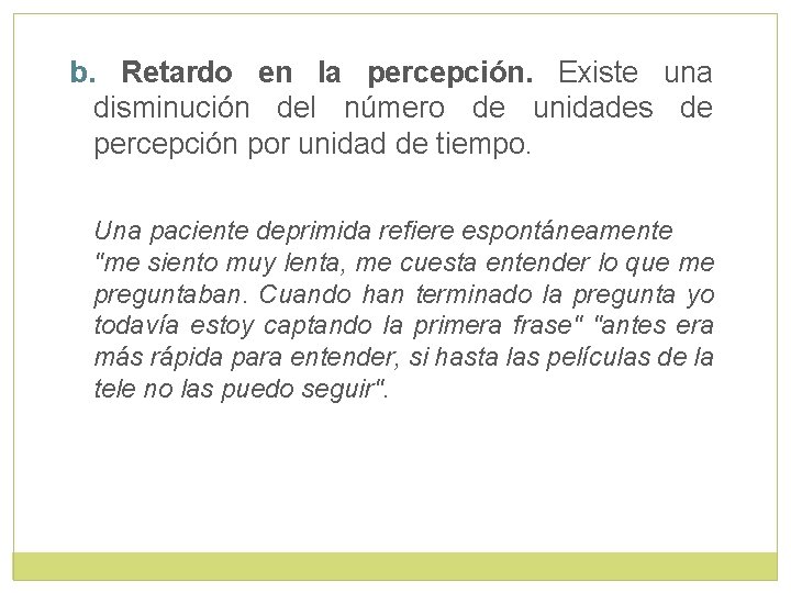 b. Retardo en la percepción. Existe una disminución del número de unidades de percepción