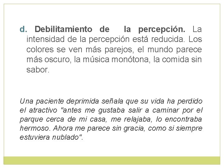 d. Debilitamiento de la percepción. La intensidad de la percepción está reducida. Los colores