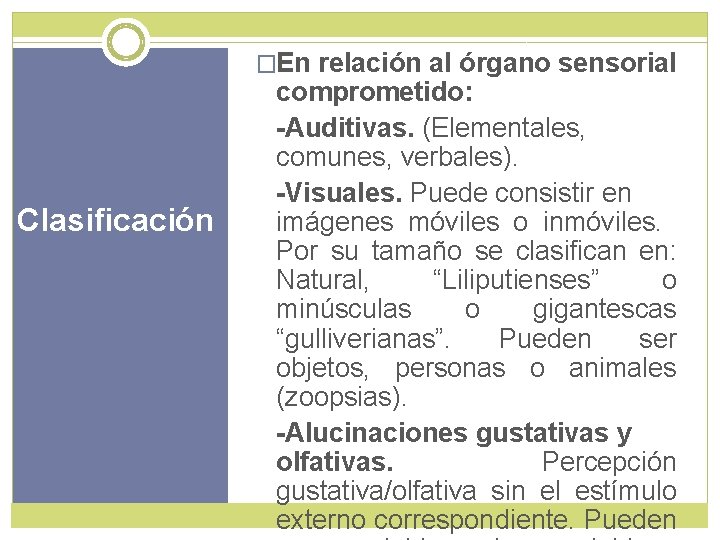 �En relación al órgano sensorial Clasificación comprometido: -Auditivas. (Elementales, comunes, verbales). -Visuales. Puede consistir