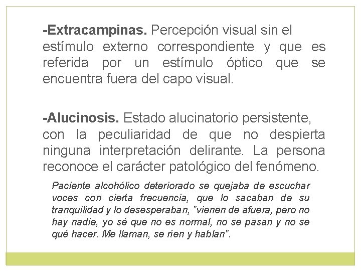 -Extracampinas. Percepción visual sin el estímulo externo correspondiente y que es referida por un