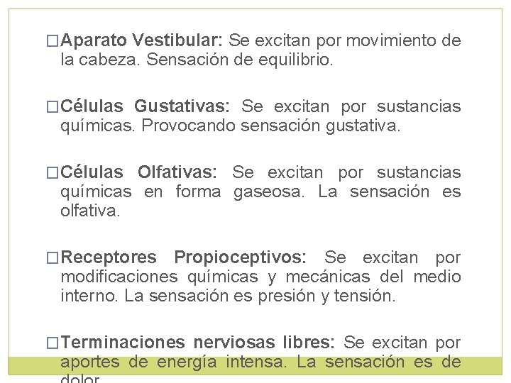 �Aparato Vestibular: Se excitan por movimiento de la cabeza. Sensación de equilibrio. �Células Gustativas: