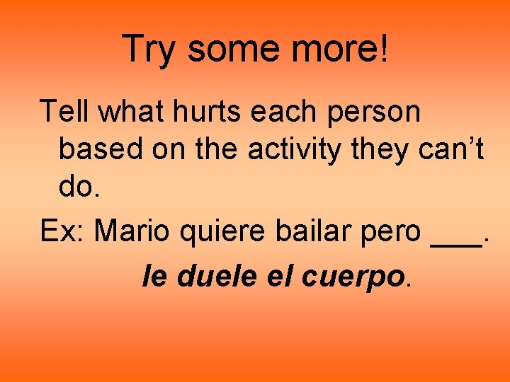 Try some more! Tell what hurts each person based on the activity they can’t Try some more! Tell what hurts each person based on the activity they can’t