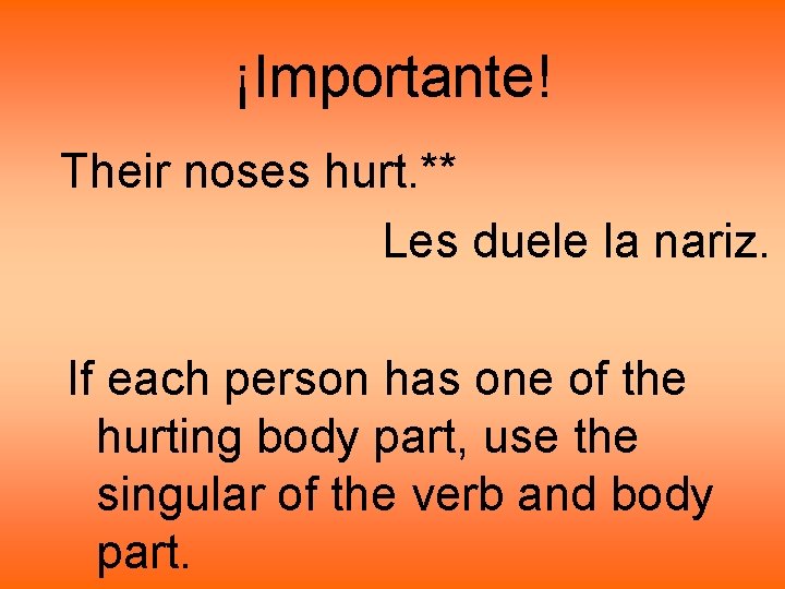 ¡Importante! Their noses hurt. ** Les duele la nariz. If each person has one ¡Importante! Their noses hurt. ** Les duele la nariz. If each person has one