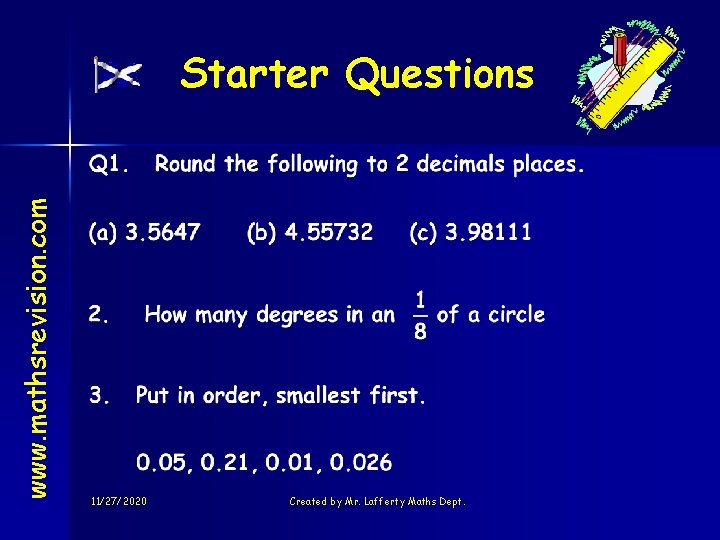 www. mathsrevision. com Starter Questions 11/27/2020 Created by Mr. Lafferty Maths Dept. 