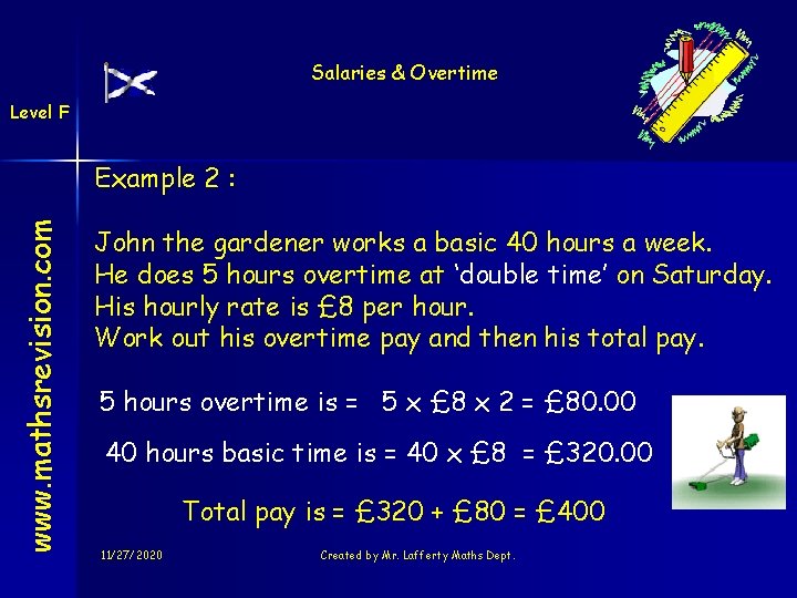 Salaries & Overtime Level F www. mathsrevision. com Example 2 : John the gardener