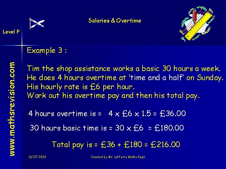 Salaries & Overtime Level F www. mathsrevision. com Example 3 : Tim the shop