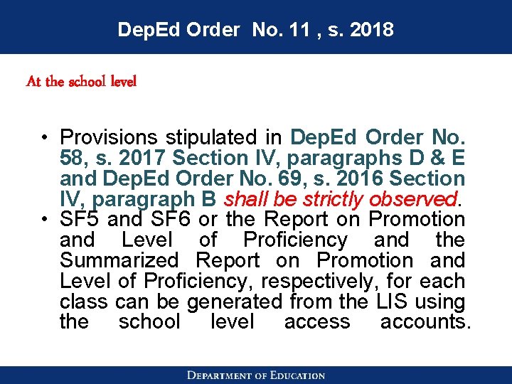Dep. Ed Order No. 11 , s. 2018 At the school level • Provisions