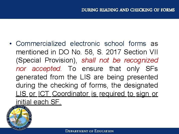DURING READING AND CHECKING OF FORMS • Commercialized electronic school forms as mentioned in