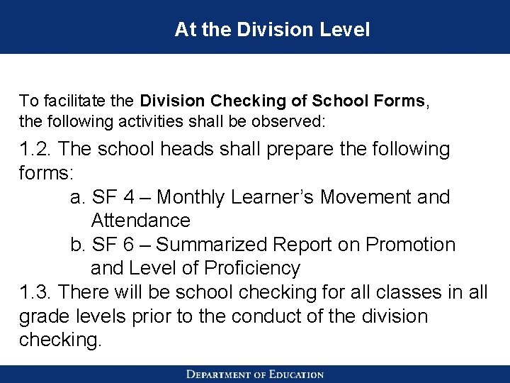 At the Division Level To facilitate the Division Checking of School Forms, the following