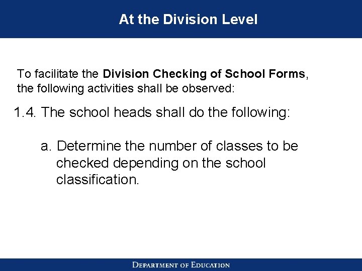 At the Division Level To facilitate the Division Checking of School Forms, the following