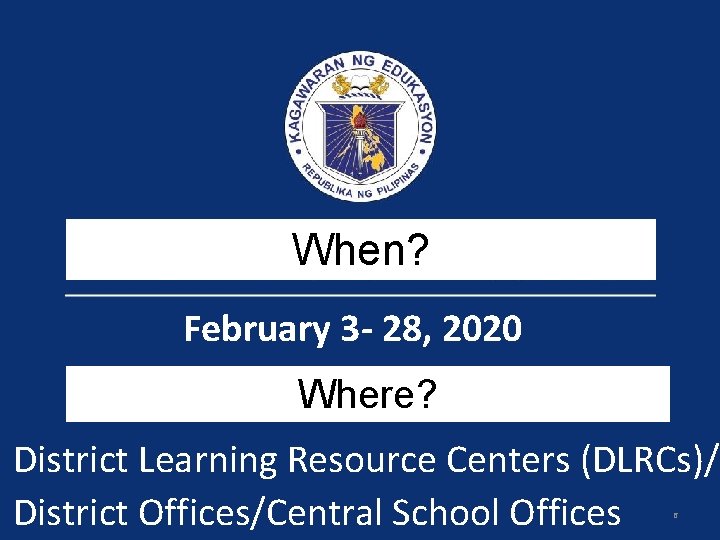 When? February 3 - 28, 2020 Where? District Learning Resource Centers (DLRCs)/ District Offices/Central