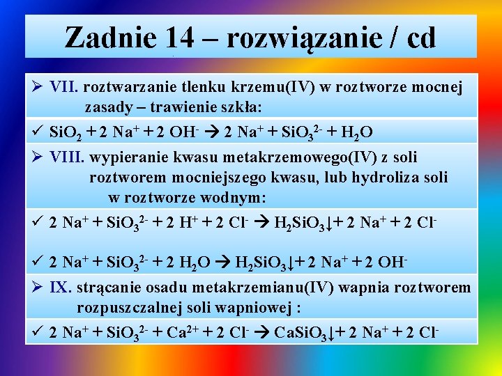 Zadnie 14 – rozwiązanie / cd Ø VII. roztwarzanie tlenku krzemu(IV) w roztworze mocnej