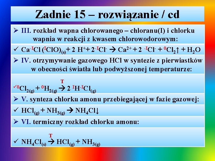 Zadnie 15 – rozwiązanie / cd Ø III. rozkład wapna chlorowanego – chloranu(I) i Zadnie 15 – rozwiązanie / cd Ø III. rozkład wapna chlorowanego – chloranu(I) i