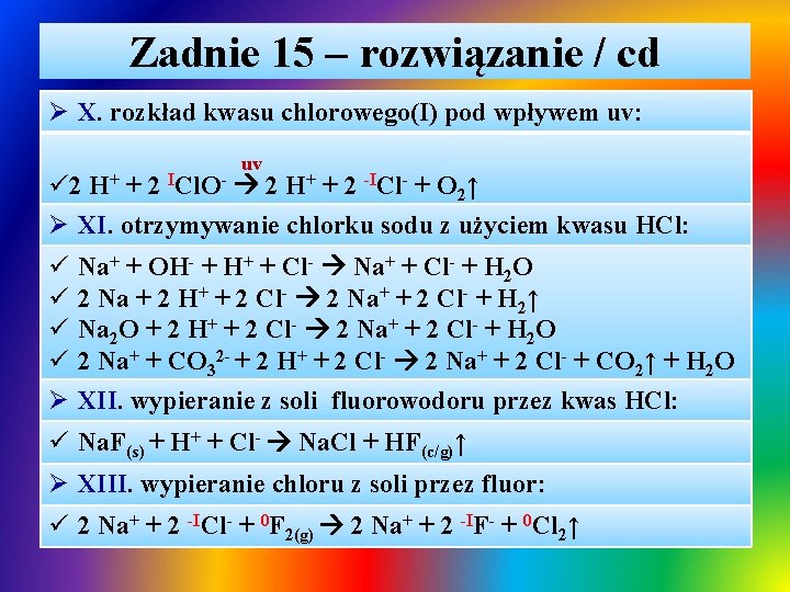 Zadnie 15 – rozwiązanie / cd Ø X. rozkład kwasu chlorowego(I) pod wpływem uv: