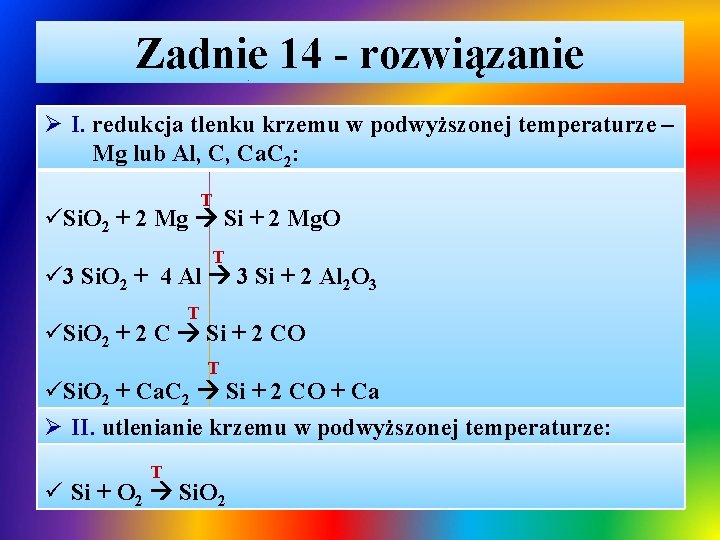 Zadnie 14 - rozwiązanie Ø I. redukcja tlenku krzemu w podwyższonej temperaturze – Mg