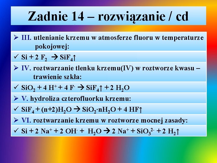 Zadnie 14 – rozwiązanie / cd Ø III. utlenianie krzemu w atmosferze fluoru w