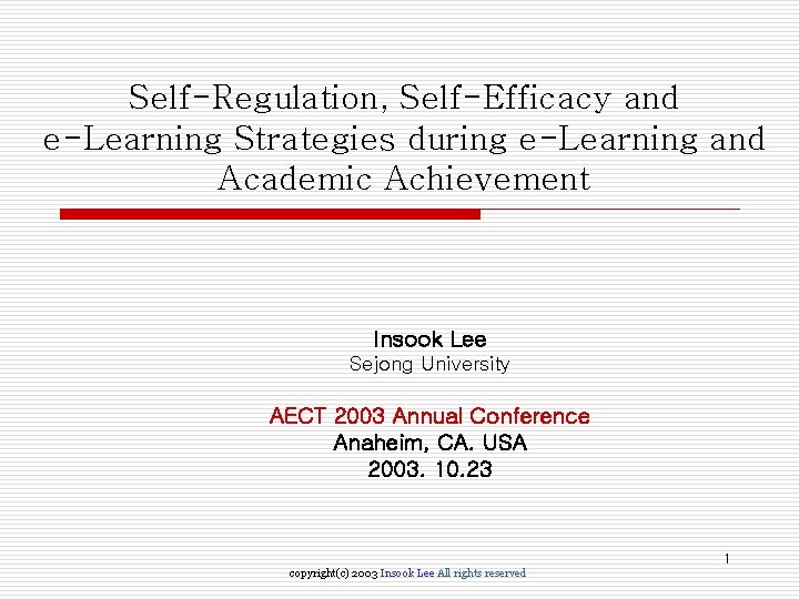 Self-Regulation, Self-Efficacy and e-Learning Strategies during e-Learning and Academic Achievement Insook Lee Sejong University