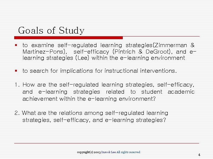 Goals of Study § to examine self-regulated learning strategies(Zimmerman & Martinez-Pons), self-efficacy (Pintrich &