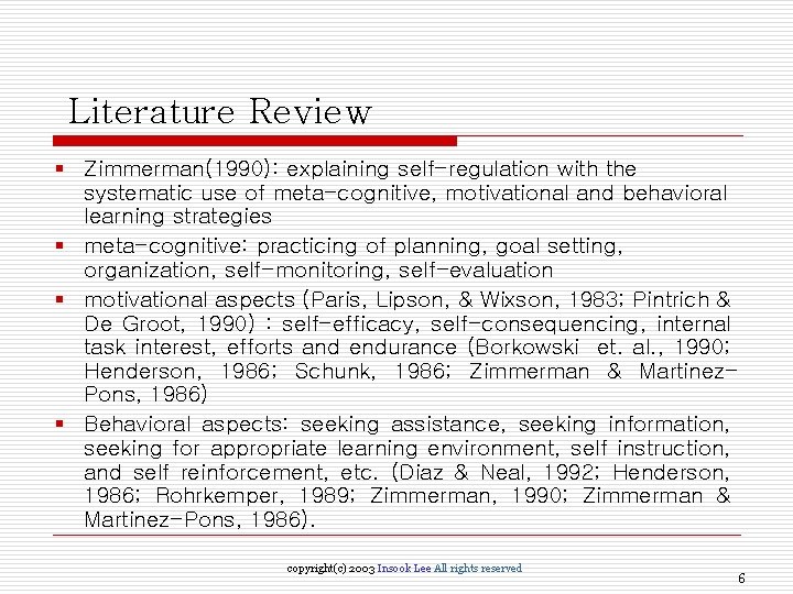 Literature Review § Zimmerman(1990): explaining self-regulation with the systematic use of meta-cognitive, motivational and