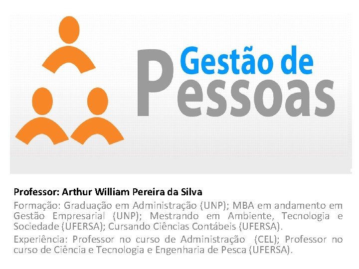 Professor: Arthur William Pereira da Silva Formação: Graduação em Administração (UNP); MBA em andamento