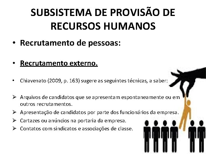 SUBSISTEMA DE PROVISÃO DE RECURSOS HUMANOS • Recrutamento de pessoas: • Recrutamento externo. •