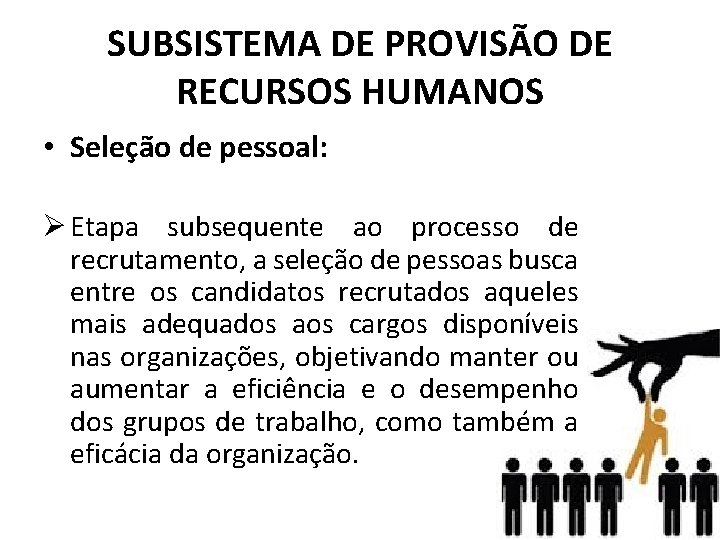 SUBSISTEMA DE PROVISÃO DE RECURSOS HUMANOS • Seleção de pessoal: Ø Etapa subsequente ao