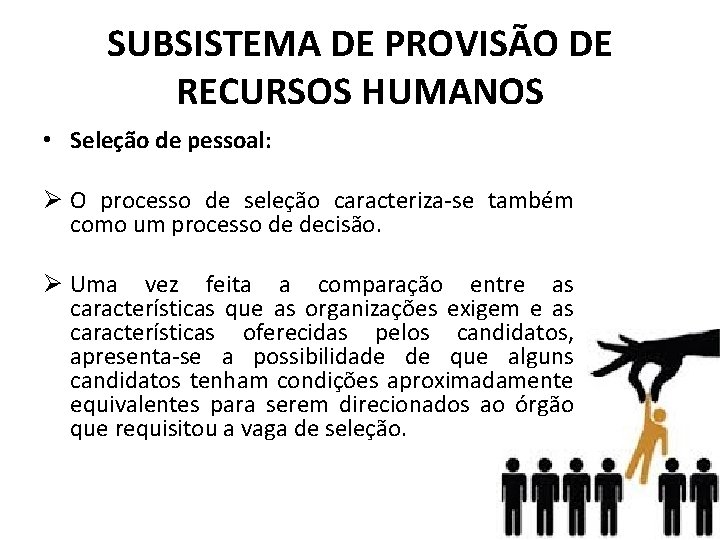 SUBSISTEMA DE PROVISÃO DE RECURSOS HUMANOS • Seleção de pessoal: Ø O processo de