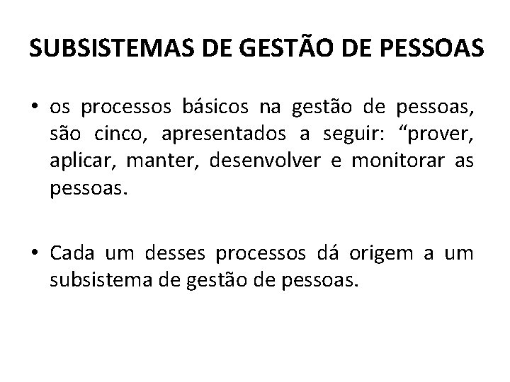 SUBSISTEMAS DE GESTÃO DE PESSOAS • os processos básicos na gestão de pessoas, são