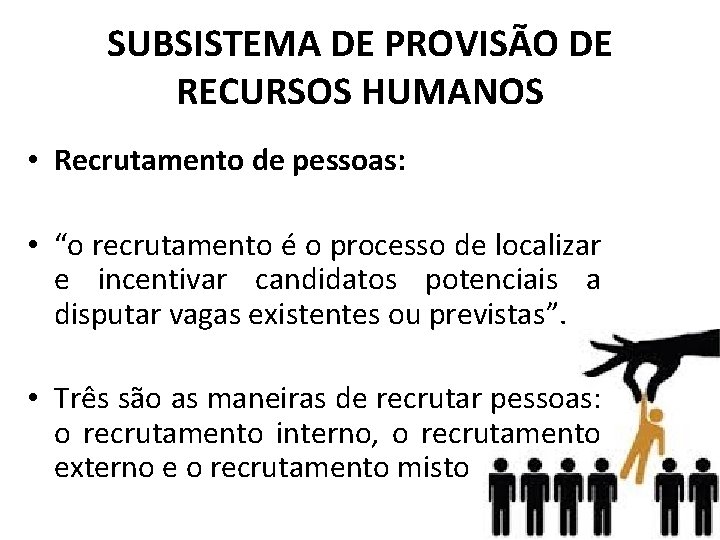 SUBSISTEMA DE PROVISÃO DE RECURSOS HUMANOS • Recrutamento de pessoas: • “o recrutamento é