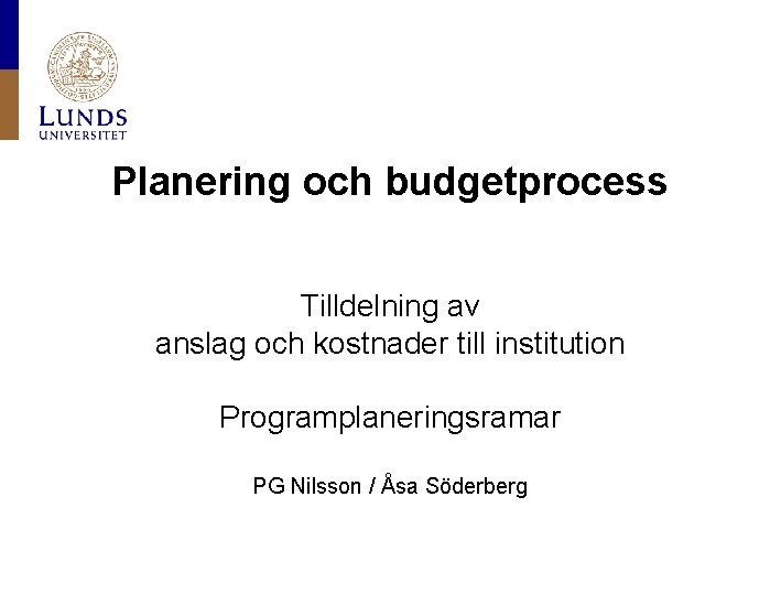 Planering och budgetprocess Tilldelning av anslag och kostnader till institution Programplaneringsramar PG Nilsson /