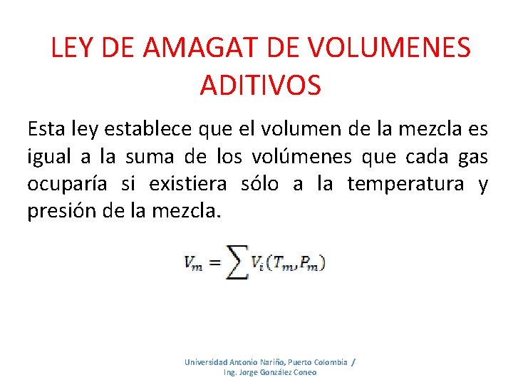 LEY DE AMAGAT DE VOLUMENES ADITIVOS Esta ley establece que el volumen de la