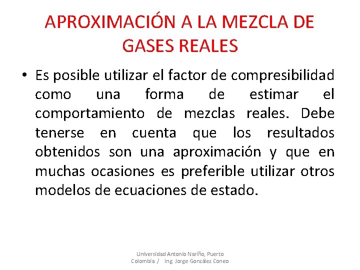 APROXIMACIÓN A LA MEZCLA DE GASES REALES • Es posible utilizar el factor de