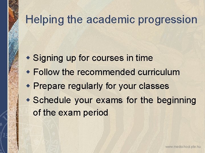 Helping the academic progression w Signing up for courses in time w Follow the