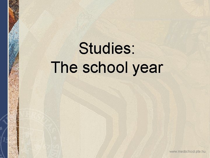 Studies: The school year www. medschool. pte. hu 