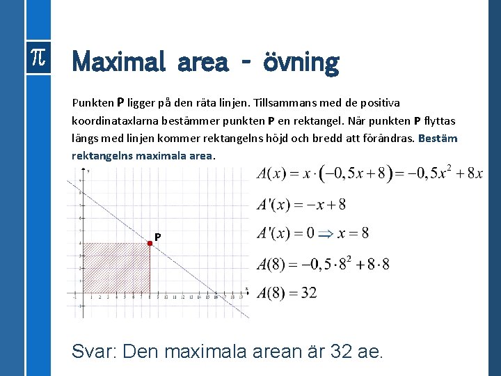 Maximal area - övning Punkten P ligger på den räta linjen. Tillsammans med de