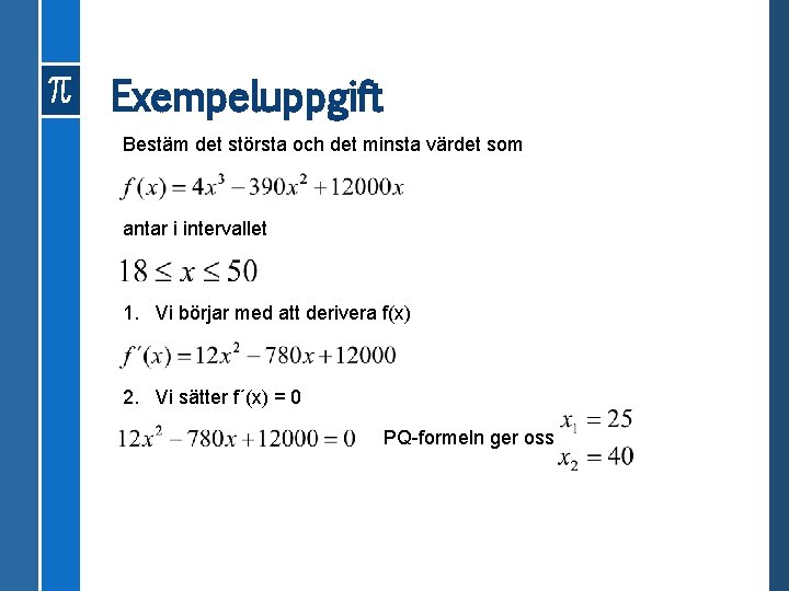 Exempeluppgift Bestäm det största och det minsta värdet som antar i intervallet 1. Vi